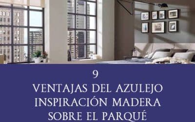 9 Ventajas del Azulejo Inspiración Madera sobre el parqué