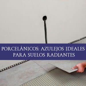 Imagen-Portada-Azulejo-Porcelanico-en-Suelo-Radiante | Grupo Matmap